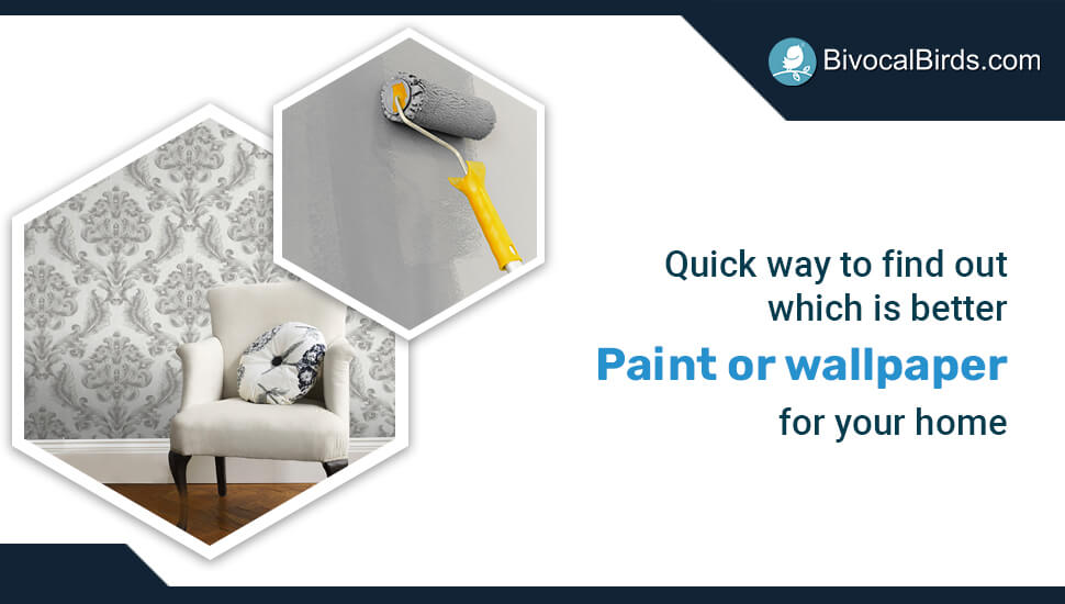 Quick way to find out which is better Paint or wallpaper for your home |  Blog | Bivocalbirds